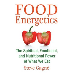 Food Energetics - 3rd Edition by  Steve Gagné (Paperback) - 1 of 1