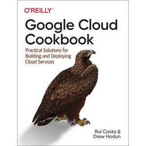 Google Cloud Cookbook - by  Rui Santos Costa & Drew Hodun (Paperback) - 1 of 1