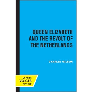 Queen Elizabeth and the Revolt of the Netherlands - by  Charles Wilson (Paperback) - 1 of 1