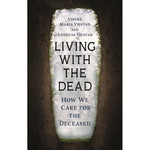 Living with the Dead - by  Vibeke Maria Viestad & Andreas Viestad (Hardcover) - 1 of 1
