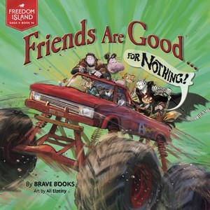 Friends Are Good ... for Nothing! - (Freedom Island) by  Brave Books (Paperback) - 1 of 1