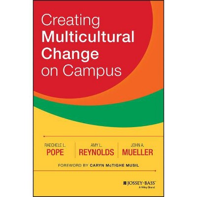 Creating Multicultural Change on Campus - by  Raechele L Pope & Amy L Reynolds & John A Mueller (Hardcover)