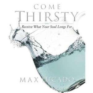 Come Thirsty Workbook - by  Max Lucado (Paperback) - 1 of 1