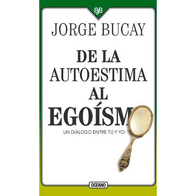 De la Autoestima Al Egoísmo - 4th Edition by  Jorge Bucay (Paperback)