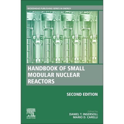 Handbook of Small Modular Nuclear Reactors - (Woodhead Publishing Energy) 2nd Edition by  Daniel T Ingersoll & Mario D Carelli (Hardcover)