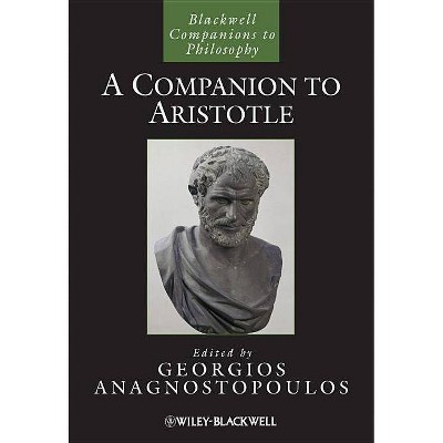A Companion to Aristotle - (Blackwell Companions to Philosophy) by  Georgios Anagnostopoulos (Paperback)