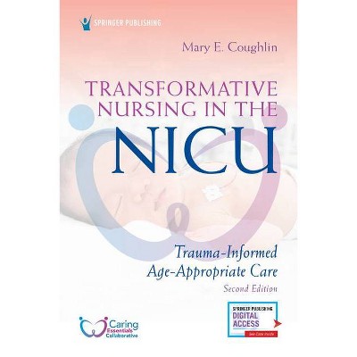 Transformative Nursing in the Nicu, Second Edition - 2nd Edition by  Mary E Coughlin (Paperback)