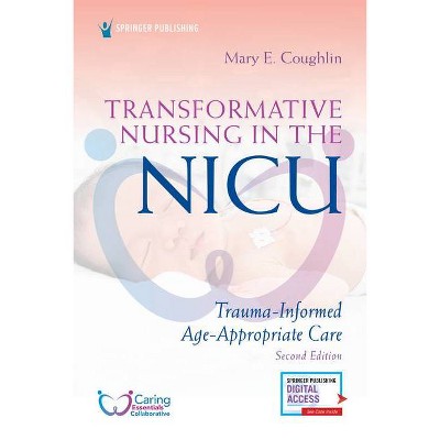 Transformative Nursing in the Nicu, Second Edition - 2nd Edition by  Mary Coughlin (Paperback)