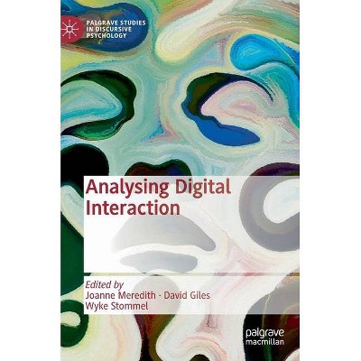 Analysing Digital Interaction - (Palgrave Studies in Discursive Psychology) by  Joanne Meredith & David Giles & Wyke Stommel (Hardcover)