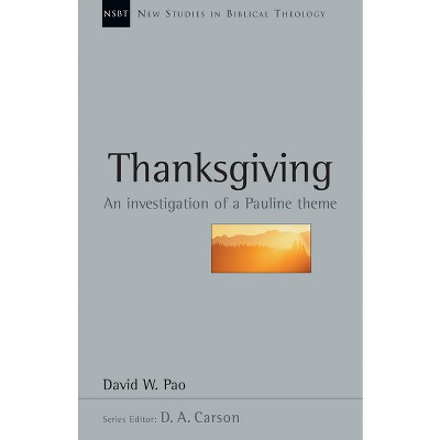 Thanksgiving - (New Studies in Biblical Theology) by  David W Pao (Paperback)