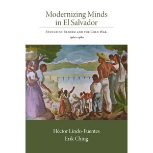 Modernizing Minds in El Salvador - (Diálogos) by  Héctor Lindo-Fuentes & Erik Ching (Paperback) - 1 of 1