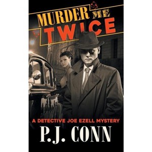 Murder Me Twice (A Detective Joe Ezell Mystery, Book 1) - by  P J Conn (Paperback) - 1 of 1