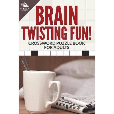 Brain Twisting Fun! Crossword Puzzle Book For Adults - by  Speedy Publishing LLC (Paperback)