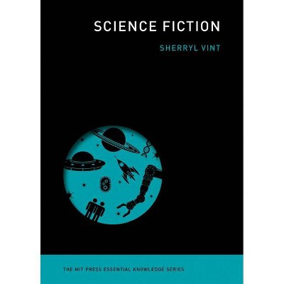 Science Fiction - (MIT Press Essential Knowledge) by  Sherryl Vint (Paperback)