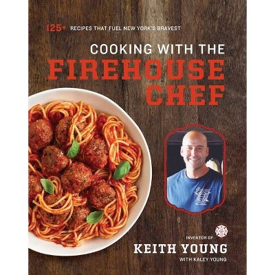 Cooking with the Firehouse Chef - by  Keith Young (Hardcover)