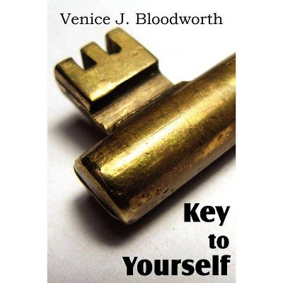 Key to Yourself - by  Venice J Bloodworth (Paperback)