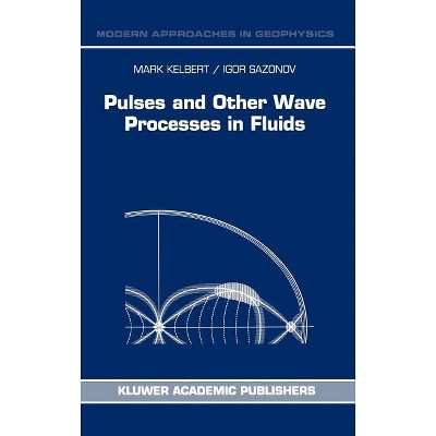 Pulses and Other Wave Processes in Fluids - (Modern Approaches in Geophysics) by  M Kelbert & I a Sazonov (Hardcover)