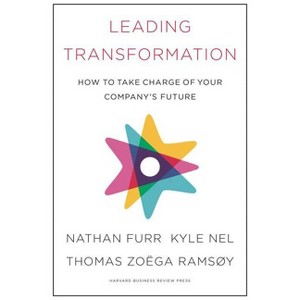 Leading Transformation - by  Nathan Furr & Kyle Nel & Thomas Zoega Ramsoy (Hardcover) - 1 of 1