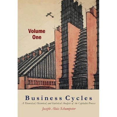 Business Cycles [Volume One] - by  Joseph A Schumpeter (Paperback)