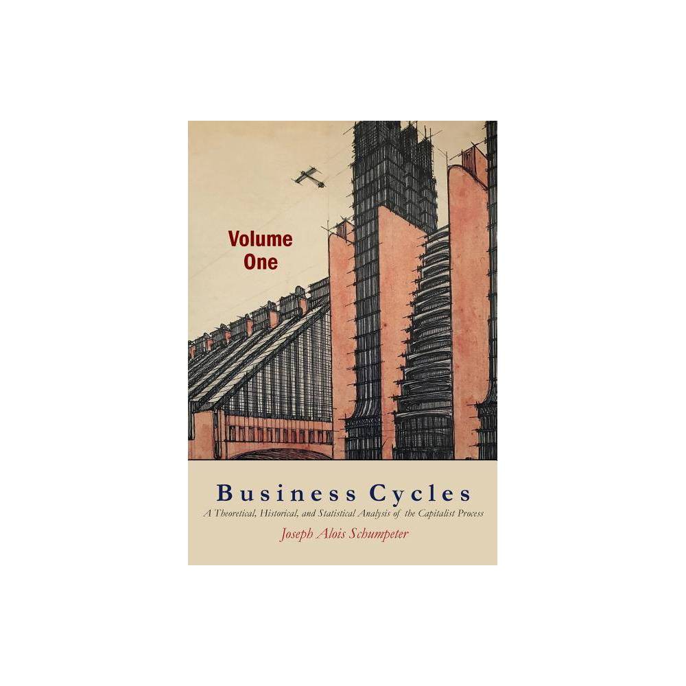 ISBN 9781684220649 product image for Business Cycles [Volume One] - by Joseph A Schumpeter (Paperback) | upcitemdb.com