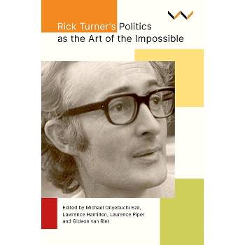 Rick Turner's Politics as the Art of the Impossible - by Michael Onyebuchi Eze & Lawrence Hamilton & Laurence Piper & Gideon Van Riet