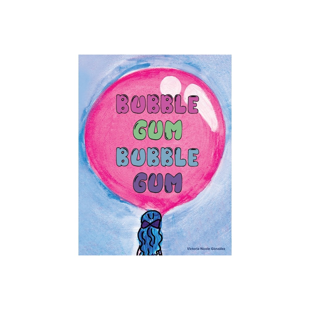 Bubble Gum Bubble Gum - by Victoria N Gonzalez (Hardcover)