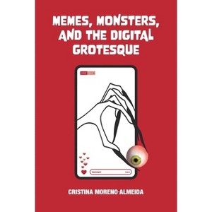 Memes, Monsters, and the Digital Grotesque - (British Academy Monographs) by  Cristina Moreno-Almeida (Hardcover) - 1 of 1