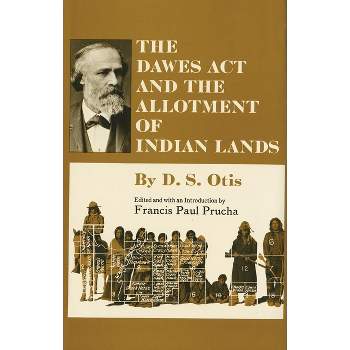 The Dawes ACT and the Allotment of Indian Lands - (Civilization of the American Indian) by  D S Otis (Paperback)