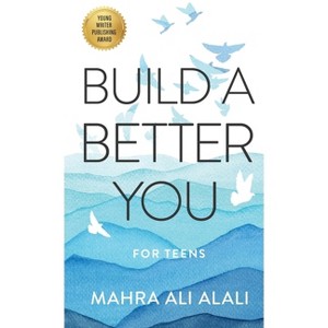 Build a Better You - For Teens - by  Mahra Ali Alali (Paperback) - 1 of 1