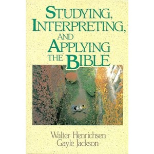 Studying, Interpreting, and Applying the Bible - by  Walter A Henrichsen & Gayle Jackson (Paperback) - 1 of 1