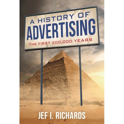 History of Advertising - by  Jef I Richards (Paperback)