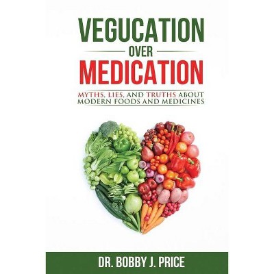 Vegucation Over Medication - by  Bobby Price (Paperback)