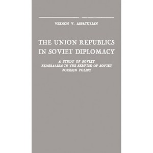 The Union Republics in Soviet Diplomacy - by  Vernon V Aspaturian (Hardcover) - 1 of 1