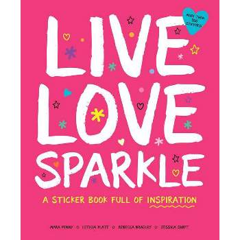 Live Love Sparkle: A Sticker Book Full of Inspiration - (Paperback)