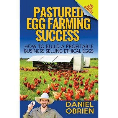 Pastured Egg Farming Success - by  Daniel Obrien (Paperback)