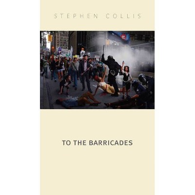 To the Barricades - by  Stephen Collis (Paperback)