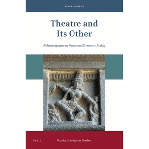 Theatre and Its Other - (Gonda Indological Studies) Annotated by  Elisa Ganser (Hardcover) - 1 of 1