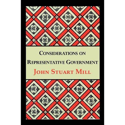 Considerations on Representative Government - by  John Stuart Mill (Paperback)