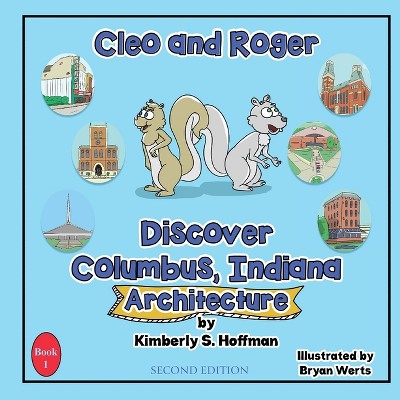 Cleo and Roger Discover Columbus, Indiana - Architecture - 2nd Edition by  Kimberly S Hoffman (Paperback)