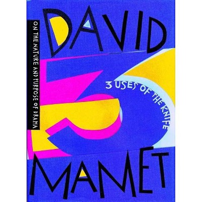 Three Uses of the Knife - (Columbia Lectures on American Culture) by  David Mamet (Hardcover)