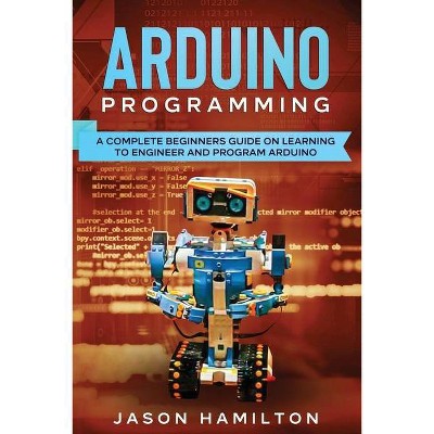 Arduino Programming - by  Jason Hamilton (Paperback)