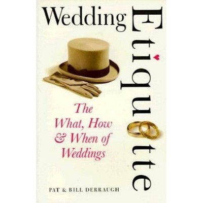 Wedding Etiquette - by  Pat Derraugh & Patricia Derraugh & Bill Derraugh (Paperback)