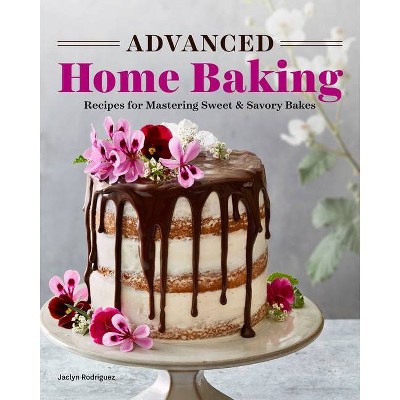 Advanced Home Baking - by  Jaclyn Rodriguez (Paperback)