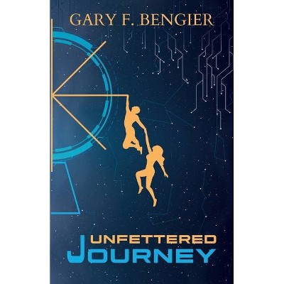 Unfettered Journey - by  Gary F Bengier (Paperback)