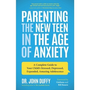 Parenting the New Teen in the Age of Anxiety - by  John Duffy (Paperback) - 1 of 1