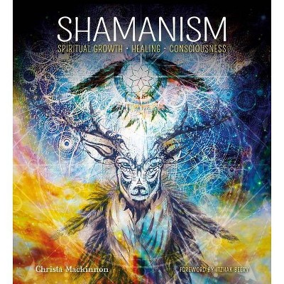 Shamanism: Spiritual Growth, Healing, Consciousness - (Gothic Dreams) by  Christa MacKinnon (Hardcover)