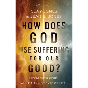 How Does God Use Suffering for Our Good? - by  Clay Jones & Jean E Jones (Paperback) - 1 of 1