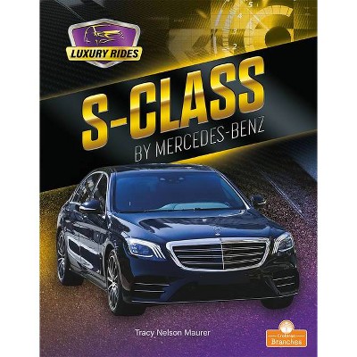 S-Class by Mercedes-Benz - (Luxury Rides) by  Tracy Nelson Maurer (Paperback)