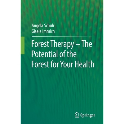 Forest Therapy - The Potential of the Forest for Your Health - by  Angela Schuh & Gisela Immich (Paperback)