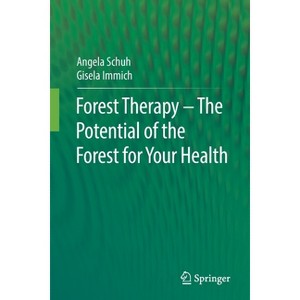 Forest Therapy - The Potential of the Forest for Your Health - by  Angela Schuh & Gisela Immich (Paperback) - 1 of 1